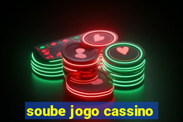 soube jogo cassino